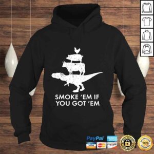 Hoodie Smoke em if you got em Cool Funny Smokin Pit Grill