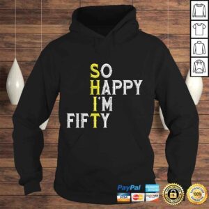 Hoodie So Happy Im Fifty 50 Year Old Bday Funny 50th Birthday TShirt