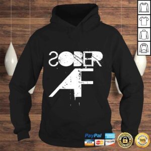 Hoodie Sober AF Funny Shirt Sobriety Gifts