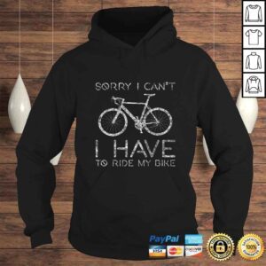 Hoodie Sorry I Cant I Have To Ride Bike Funny Cycling design TShirt