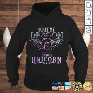 Hoodie Sorry My Dragon Ate Your Unicorn TShirt