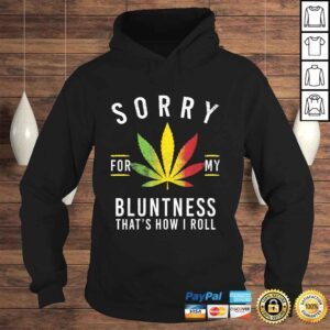 Hoodie Sorry for My Bluntness Thats How I Roll Funny Weed Gift TShirt