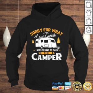 Hoodie Sorry for what I said while I was Parking the Camper Shirt