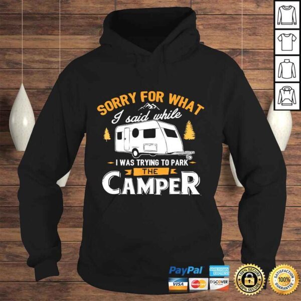 Sorry for what I said while I was Parking the Camper Shirt - Image 4