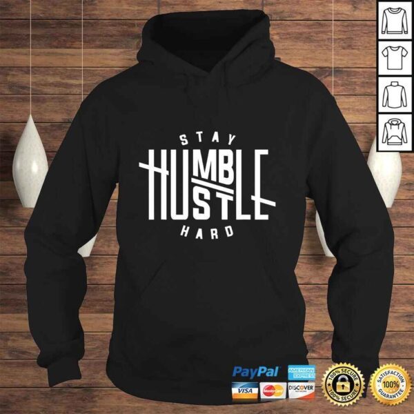 Stay Humble Hustle Hard TShirt - Image 4