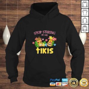 Hoodie Stop Staring at My Tikis Hawaiian Aloha Summer Luau Tropical TShirt