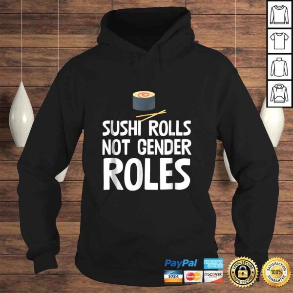 Sushi Rolls Not Gender Roles Funny Feminism TShirt - Image 4