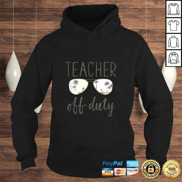 Teacher Gift - Off Duty Sunglasses Last Day Of School Gift TShirt - Image 4