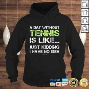 Hoodie Tennis Shirts A Day Without Tennis Gift TShirt