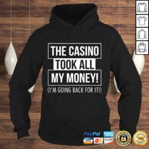 Hoodie The Casino Took All My Money Funny Gambling TShirt