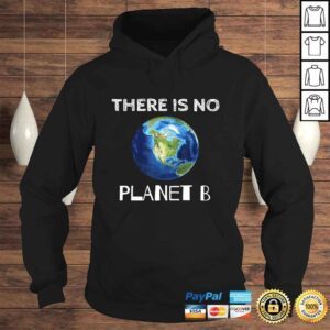 Hoodie There Is No Planet B Earth Day EnvironmentalisGift TShirt