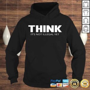 Hoodie Think Its Not Illegal YeShirt