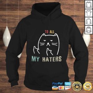 Hoodie To All My Haters Shirt I Do What I Want CaTShirt 1