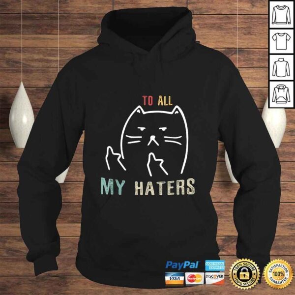 To All My Haters Shirt - I Do What I Want CaTShirt - Image 4