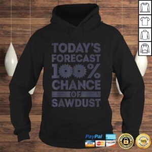 Hoodie Todays Forecast Woodworking Shirt Funny Woodworker Dad