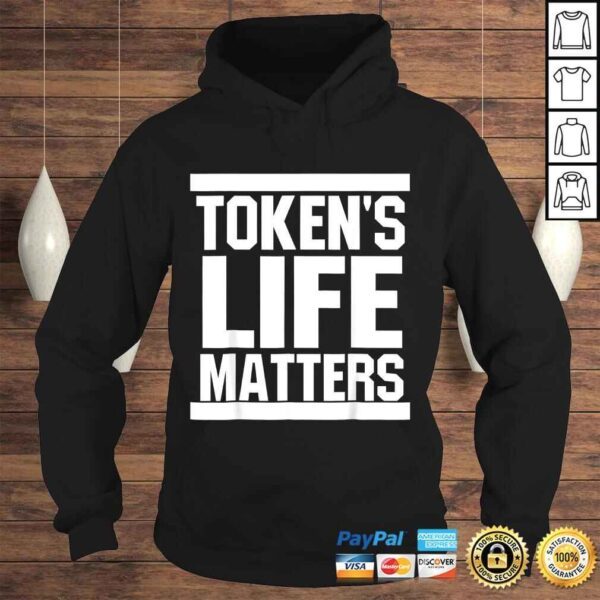 Token's Life Matters TShirt - Image 4