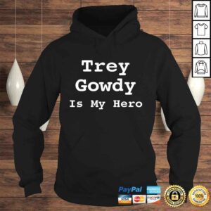 Hoodie Trey Gowdy Is My Hero TShirt Gift