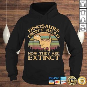 Hoodie Vintage Dinosaurs Didnt Read Now They Are Extinct Shirt