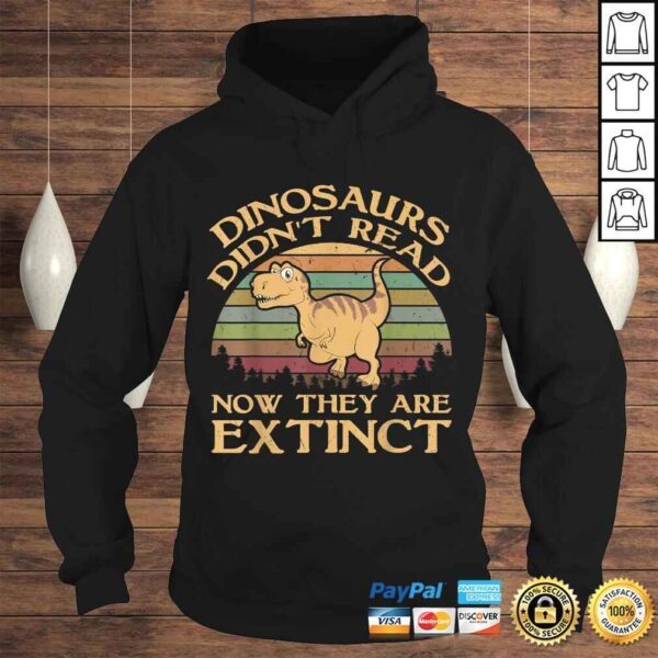 Vintage Dinosaurs Didnt Read Now They Are Extinct Shirt - Image 4