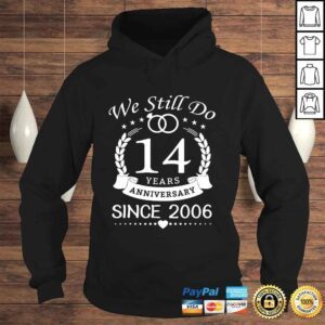 Hoodie We Still Do 14 Years Since 2006 14th Wedding Anniversary Tee Shirt