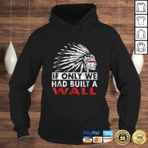 Hoodie We should have built a wall shirt Native American VNeck TShirt