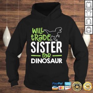 Hoodie Will Trade Sister For Dinosaur Matching Family TShirt