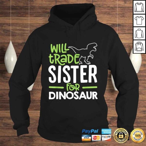 Will Trade Sister For Dinosaur Matching Family TShirt - Image 4