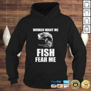 Hoodie Women Want Me Fish Fear Me Fishing TShirt