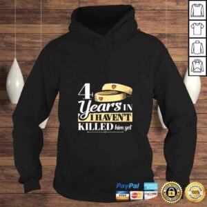 Hoodie Womens 4 Years In I Havent Killed Him Yet Anniversary Wife Shirt