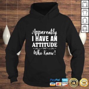 Hoodie Womens Apparently I have an attitude who knew funny women Tee Shirt