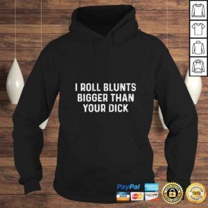 Hoodie Womens Funny Weed Women Stoner I Roll Blunts Bigger Than Your Dick Shirt