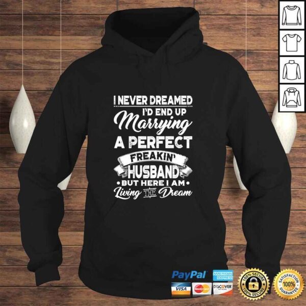 Womens I Never Dreamed Id End Up Marrying A Perfect Husband TShirt - Image 4