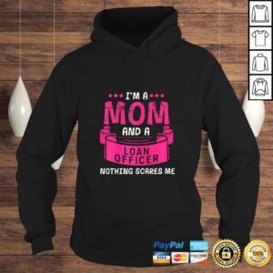 Hoodie Womens Im A Mom And Loan Officer Nothing Scares Me Bank Gift Funny Shirt