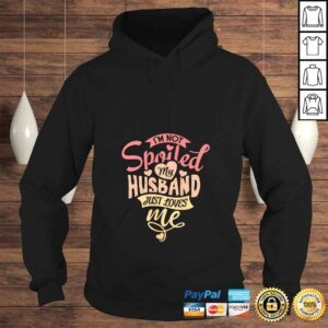 Hoodie Womens Im Not Spoiled My Husband Just Loves Me For Funny Moms Gift TShirt