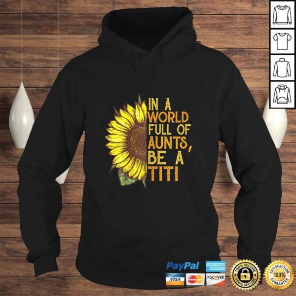 Womens In a world full of aunts be a titi sunflower Shirt - Image 4