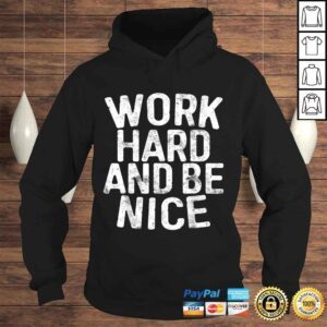 Hoodie Work Hard And Be Nice Shirt Motivational Gift Top