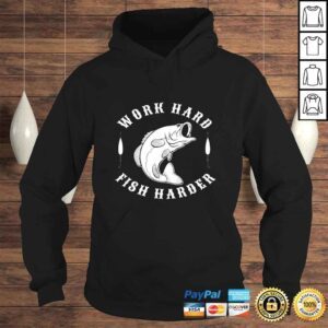 Hoodie Work Hard Fish Harder Shirt Fishing Funny Gift