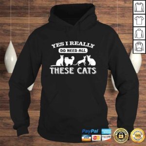 Hoodie Yes I Really Do Need All These Cats Cat People TShirt