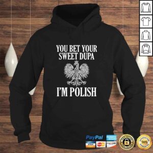 Hoodie You Bet Your Sweet Dupa Im Polish Shirt Dyngus Day