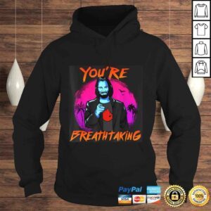 Hoodie Youre Breathtaking Tee TShirt