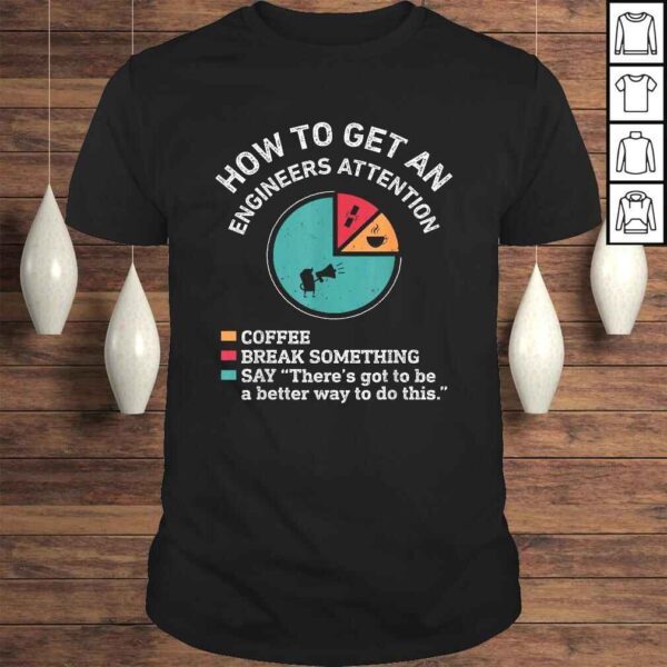 How To Get An Engineers Attention Funny Engineer Engineering TShirt