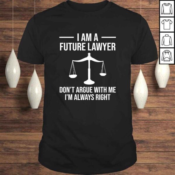 I Am A Future Lawyer Don't Argue With Me Funny Shirt Gift