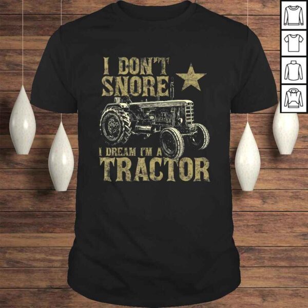 I Don't Snore I Dream I'm a Tractor Shirt Funny Tractor T-shirt