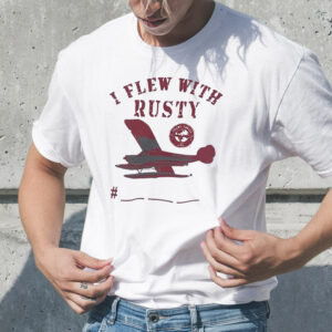 I Flew With Rusty T-Shirt