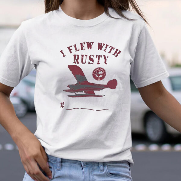 I Flew With Rusty TShirt