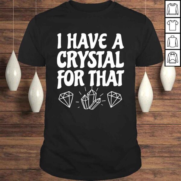 I Have A Crystal For That Lightworker Energy Healer Healing Shirt