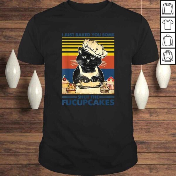 I Just Baked You Some Shut The Fucupcakes Cat Lover Vintage Gift Top