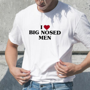 I Love Big Nosed Men T-Shirt