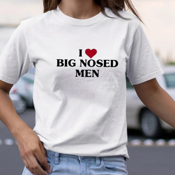 I Love Big Nosed Men TShirt