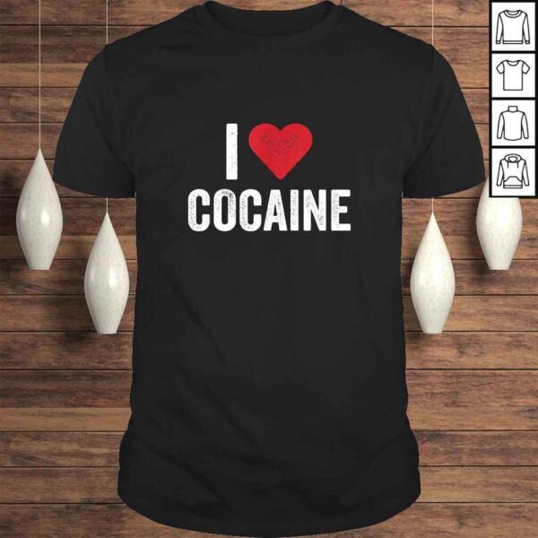 I Love Cocaine Shirt Funny Drug Shirt Men Women TShirt Gift